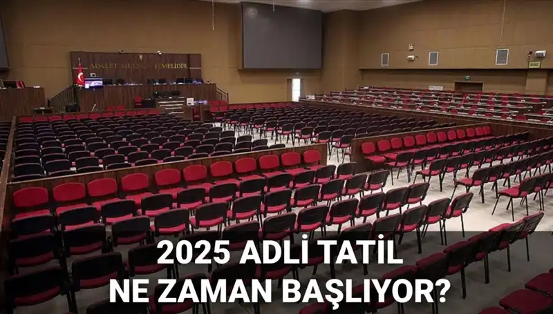 2025 Adli Tatil: Davalar Ne Zaman Görülecek ve Süreç Nasıl İşleyecek?
