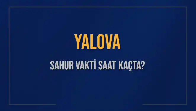 Yalova'da Sahur Vakti Ne Zaman? 8 Mart 2025 Detayları