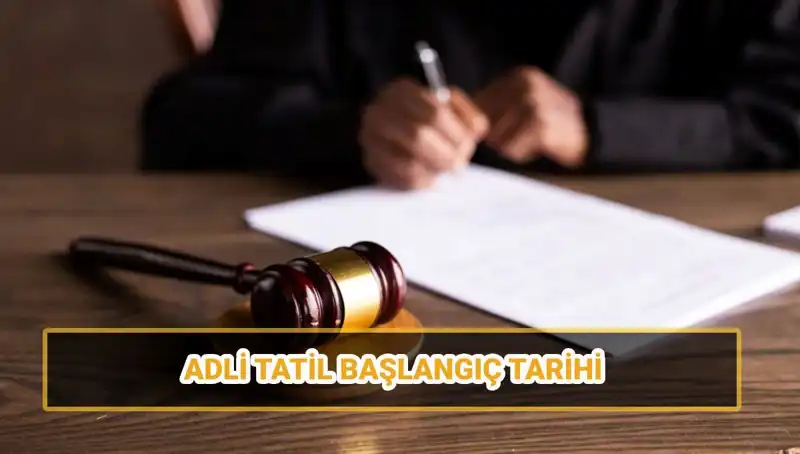 2025 Adli Tatil Tarihleri: Ne Zaman Başlıyor ve Davalar Nasıl Etkileniyor?