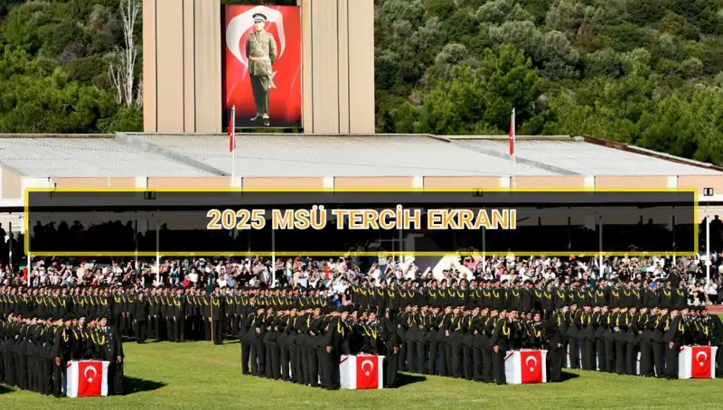 2025 MSÜ Tercih Süreci Hakkında Bilmeniz Gereken Her Şey