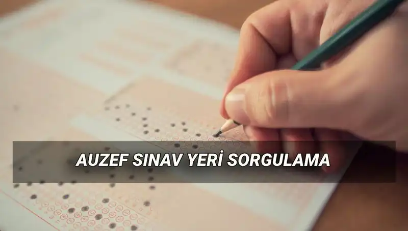 AUZEF Bahar Dönemi Final Sınavı: Tarih ve Yer Sorgulama Rehberi