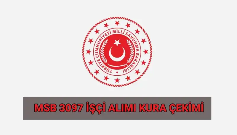 MSB 3097 Sürekli İşçi Alımında Kura Çekimi Tarihleri Ve Saatleri