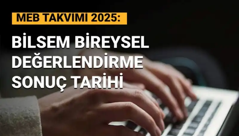 2025 BİLSEM Bireysel Değerlendirme Sonuçları Ne Zaman Açıklanacak?
