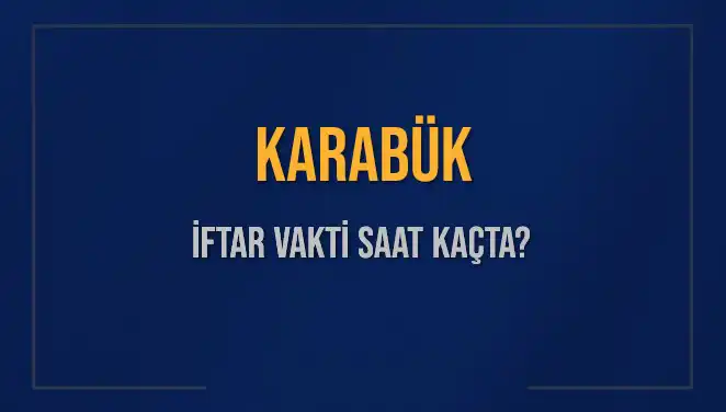 Karabük İftar Vakti: 2025'te Hangi Saatte İftar Yapmalıyız?