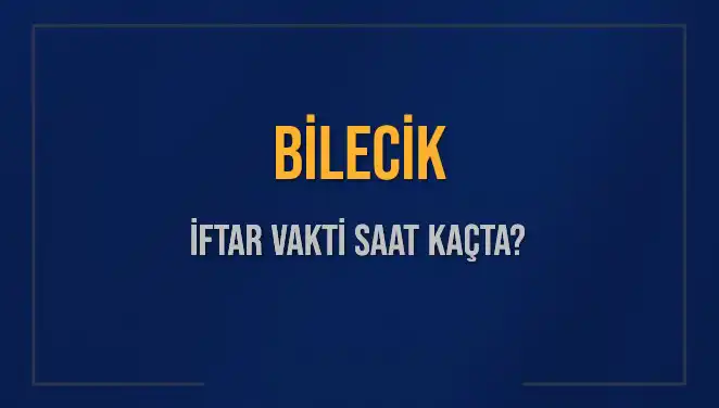 Bilecik İftar Vakti: 2025 İçin Sahur ve İftar Saatleri Açıklandı