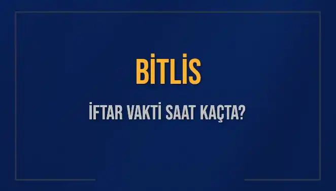 Bitlis İftar Vakti: 2 Mart 2025 İçin Saatler Hakkında Bilgi