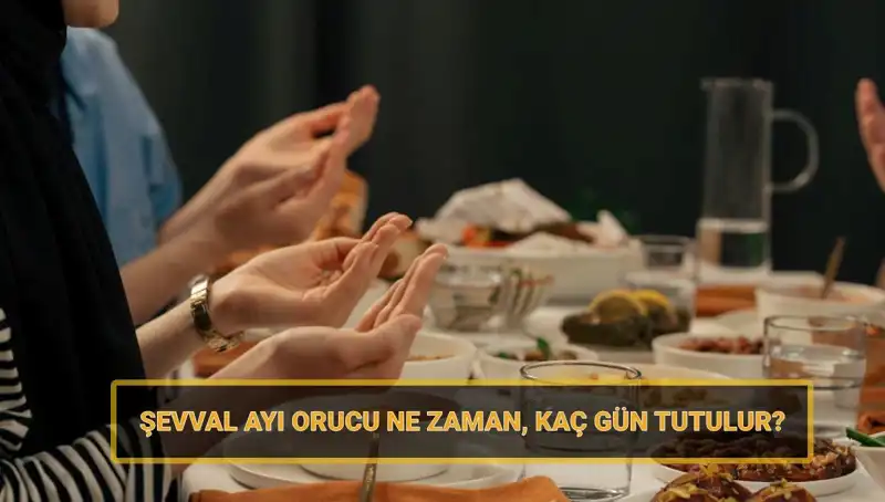 Şevval Orucu Nedir? 2025 Tarihleri ve Tutuluş Süreci