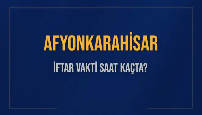 Afyonkarahisar'da İftar Vakti Ne Zaman? 2025 Takviminde Saatler
