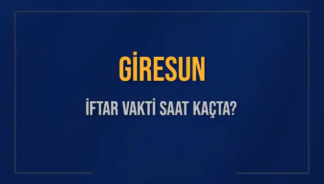 Giresun İftar Vakti: 4 Mart 2025’te Saat Kaçta Olacak?