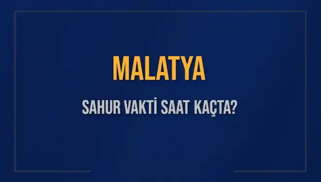 Malatya'da Sahur Vakti Ne Zaman? İşte Detaylar!