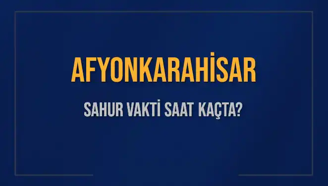 Afyonkarahisar’da Sahur Vakti: Güncel Saatler ve İpuçları