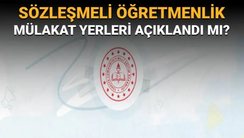 Sözleşmeli Öğretmenlik Mülakat Yerleri Açıklanacak mı?