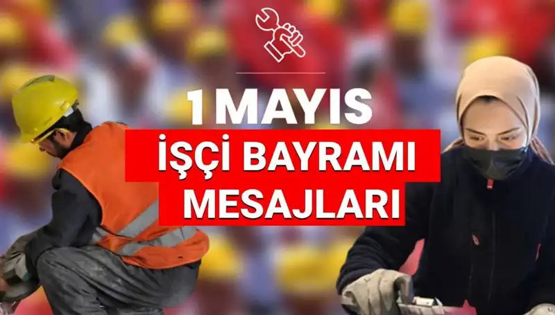 2025 1 Mayıs İşçi Bayramı Mesajları: Birlik ve Dayanışma Teması