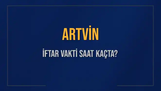 Artvin'de Ramazan Ayı İftar Vakti: Saat Kaçta Olacak?