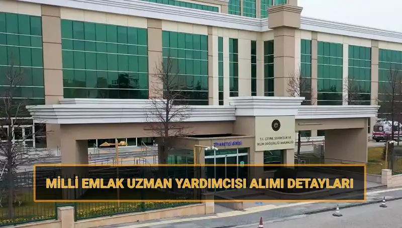 2025 Milli Emlak Uzman Yardımcısı Alım Takvimi Açıklandı