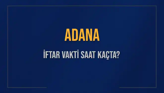 Adana'da İftar Vakti: 3 Mart 2025 İçin Diyanet Bilgileri