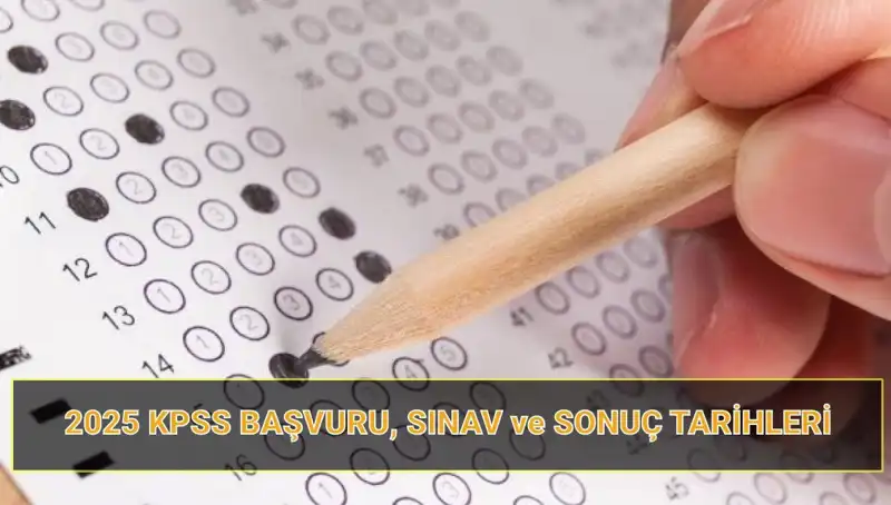 2025 KPSS Başvuru Tarihleri ve Sonuç Açıklama Takvimi Belli Oldu