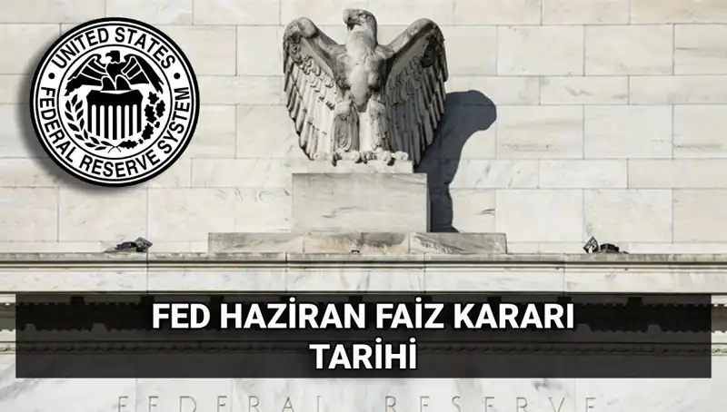 Haziran’da FED Faiz Kararı: Piyasalarda Hangi Değişim Bekleniyor?