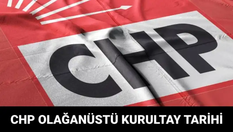 2025 CHP Olağanüstü Kurultayı: Tarih ve Adaylar Açıklandı!