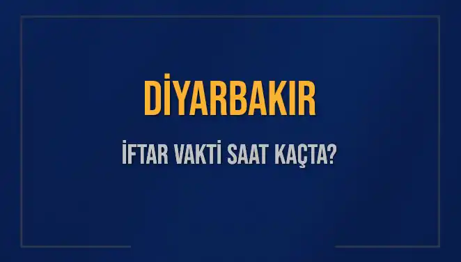 Diyarbakır İftar Saati: Bugün Akşam Ezanı Ne Zaman?