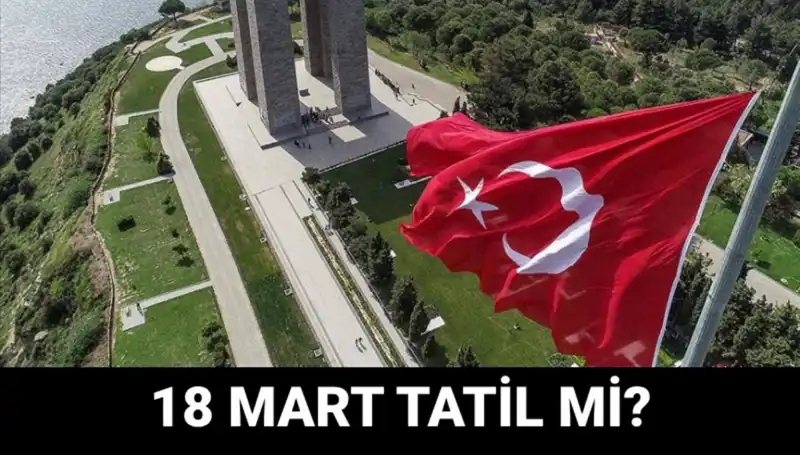 18 Mart Salı Resmi Tatil Mi? Okullar Açık mı? Çanakkale Zaferi Etkinlikleri