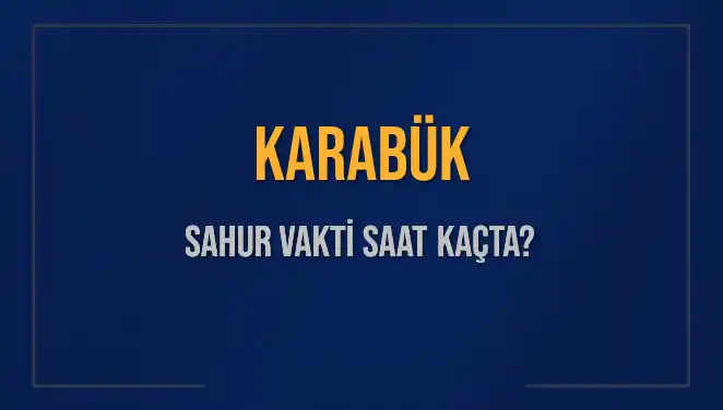 Karabük’te Sahur Vakti: 2025 Takvimine Göre Diyanet Bilgileri