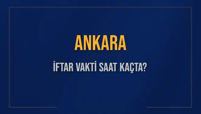 Ankara İftar Vakti Ne Zaman? 3 Mart 2025 Detaylarıyla Öğrenin!