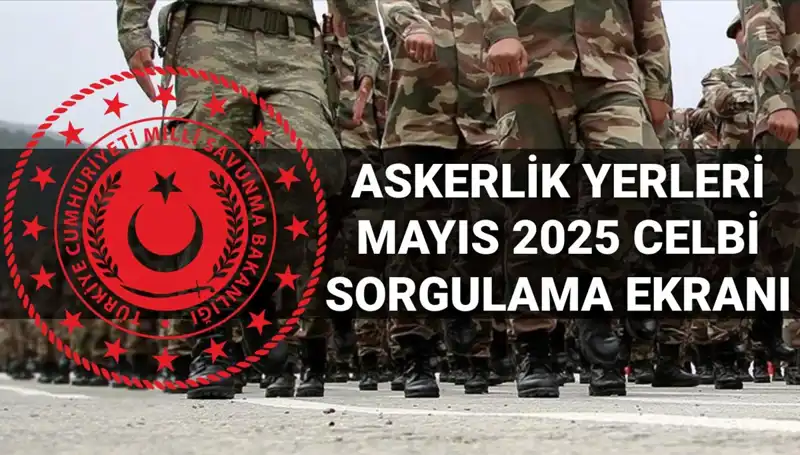 Mayıs Celbi İçin Askerlik Yerleri Sorgulama Ekranı Açıklandı!
