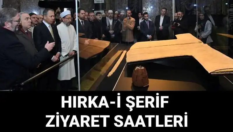 Hırka-i Şerif Ziyaret Günleri ve Saatleri Açıklandı!